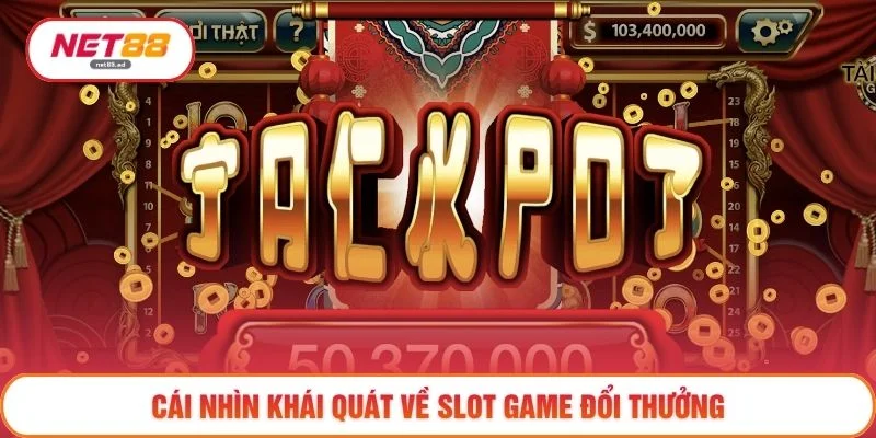 Slot Game - 3 Trò Chơi Đổi Thưởng Hàng Đầu Hiện Nay 2 Cái nhìn khái quát về slot game đổi thưởng