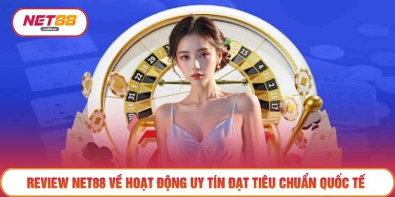 Review Net88 2 Review NET88 về hoạt động uy tín đạt tiêu chuẩn quốc tế