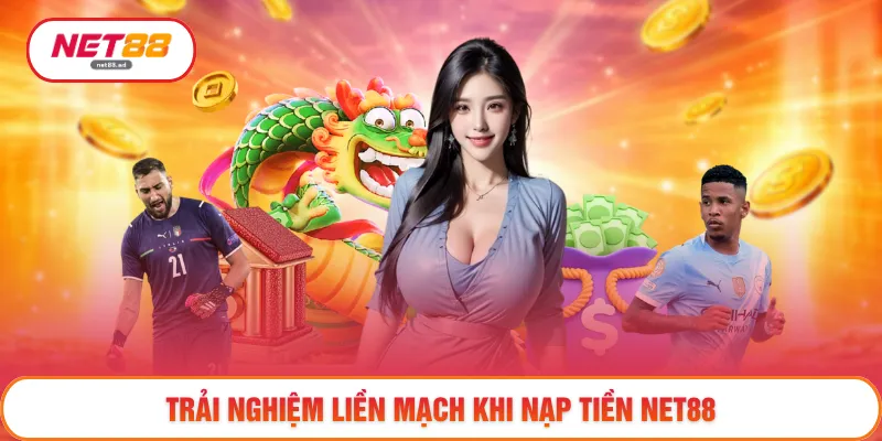 Nạp Tiền NET88 - Hoàn Tất Giao Dịch Chỉ Trong Vài Bước 2 Trải nghiệm liền mạch khi nạp tiền NET88