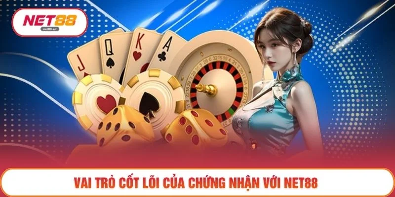 Giấy phép hoạt động 2 Vai trò cốt lõi của chứng nhận với NET88