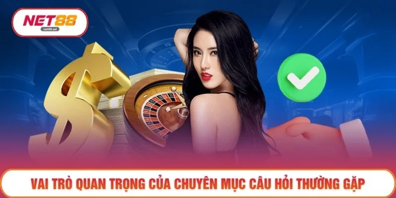 Câu hỏi thường gặp 1 Vai trò quan trọng của chuyên mục câu hỏi thường gặp